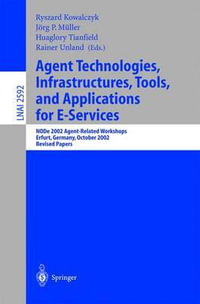 Agent-Technologies, Infrastructures, Tools, and Applications for E-Services : NODe 2002 Agent-Related Workshops, Erfurt, Germany, October 2002: Revised Papers - Ryszard Kowalczyk