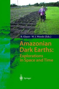 Amazonian Dark Earths : Explorations in Space and Time : Explorations in Space and Time - Bruno Glaser