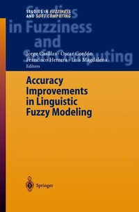 Accuracy Improvements in Linguistic Fuzzy Modeling : Studies in Fuzziness and Soft Computing - Jorge Casillas