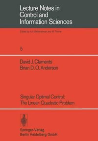 Singular Optimal Control : The Linear-Quadratic Problem - D. J. Clements