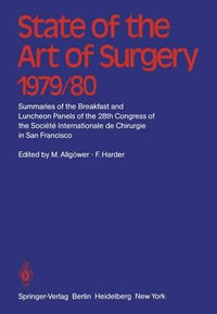 State of the Art of Surgery 1979/80 : Summaries of the Breakfast and Luncheon Panels of the 28th Congress of the Soci©t© Internationale de Chiurgie in San Francisco - M. AllgÃ¶wer