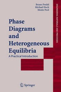 Phase Diagrams and Heterogeneous Equilibria : A Practical Introduction - Bruno Predel