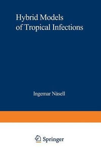 Hybrid Models of Tropical Infections : Lecture Notes in Biomathematics - Ingemar Nasell