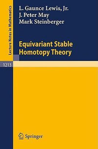 Equivariant Stable Homotopy Theory : Lecture Notes in Mathematics - L. Gaunce Jr. Lewis