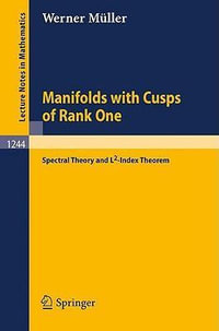 Manifolds with Cusps of Rank One : Spectral Theory and L2-Index Theorem - Werner MÃ¼ller