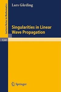 Singularities in Linear Wave Propagation : Lecture Notes in Mathematics - Lars Garding