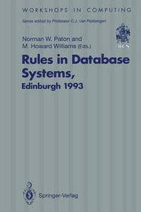 Rules in Database Systems : Proceedings of the 1st International Workshop on Rules in Database Systems, Edinburgh, Scotland, 30 August-1 September 1993 - Norman W. Paton