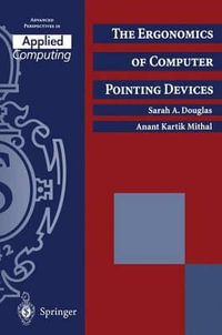 The Ergonomics of Computer Pointing Devices : Advanced Perspectives in Applied Computing - Sarah A. Douglas