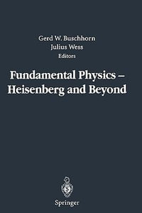 Fundamental Physics - Heisenberg and Beyond : Werner Heisenberg Centennial Symposium "Developments in Modern Physics" - Gerd W. Buschhorn