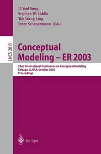 Conceptual Modeling -- ER 2003 : 22nd International Conference on Conceptual Modeling, Chicago, IL, USA, October 13-16, 2003, Proceedings - Il-Yeol Song