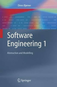 Software Engineering 1 : Abstraction and Modelling : Abstraction and Modelling - Dines BjÃ¸rner