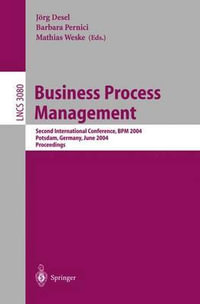 Business Process Management : Second International Conference, Bpm 2004, Potsdam, Germany, June 17-18, 2004, Proceedings : Second International Conference, Bpm 2004, Potsdam, Germany, June 17-18, 2004, Proceedings - Jörg Desel