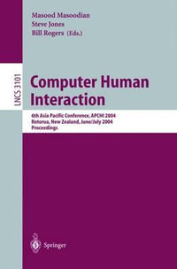 Computer Human Interaction : 6th Asia Pacific Conference, APCHI 2004, Rotorua, New Zealand, June 29-July 2, 2004, Proceedings - Masood Masoodian