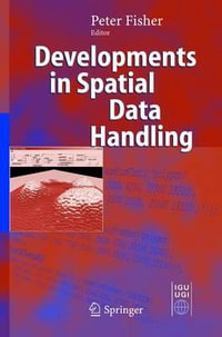 Developments in Spatial Data Handling : 11th International Symposium on Spatial Data Handling - Peter F. Fisher