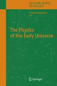 The Physics of the Early Universe : Lecture Notes in Physics - Eleftherios Papantonopoulos