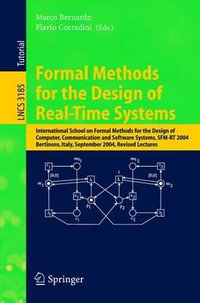 Formal Methods for the Design of Real-Time Systems : International School on Formal Methods for the Design of Computer, Communication, and Software Systems, SFM-RT 2004, Bertinoro, Italy, September 13-18, 2004, Revised Lectures - Marco Bernardo