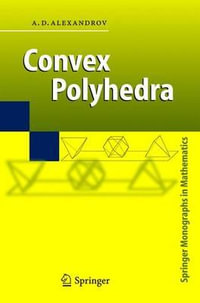 Convex Polyhedra : Springer Monographs In Mathematics - A.D. Alexandrov