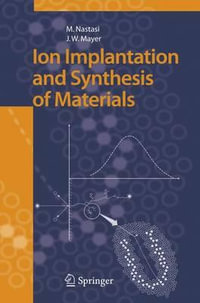 Ion Implantation and Synthesis of Materials : SPRINGER SERIES IN MATERIALS SCIENCE - Michael Nastasi