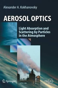 Aerosol Optics : Light Absorption and Scattering by Particles in the  Atmosphere - Alexander A. Kokhanovsky