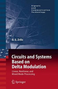 Circuits and Systems Based on Delta Modulation : Linear, Nonlinear and Mixed Mode Processing - Djuro G. Zrilic