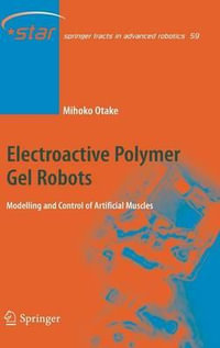 Electroactive Polymer Gel Robots : Modelling and Control of Artifical Muscles : Modelling and Control of Artifical Muscles - Mihoko Otake