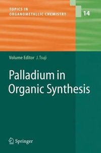 Palladium in Organic Synthesis : Topics in Organometallic Chemistry - Jiro Tsuji