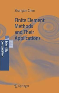 Finite Element Methods and Their Applications : Scientific Computation - Zhangxin Chen