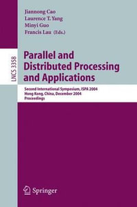 Parallel and Distributed Processing and Applications : Second International Symposium, Ispa 2004, Hong Kong, China, December 13-15, 2004, Proceedings - Jiannong Cao