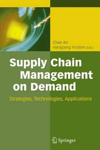 Supply Chain Management on Demand : Strategies and Technologies, Applications - Chae An