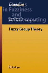 Fuzzy Group Theory : Studies in Fuzziness and Soft Computing - John N. Mordeson