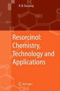 Resorcinol : Chemistry, Technology and Applications - Raj B. Durairaj