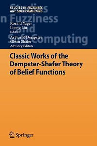 Classic Works of the Dempster-Shafer Theory of Belief Functions : Studies in Fuzziness and Soft Computing - Ronald R. Yager