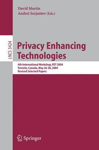 Privacy Enhancing Technologies : 4th International Workshop, PET 2004, Toronto, Canada, May 26-28, 2004, Revised Selected Papers - David Martin