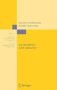 Categories and Sheaves : Grundlehren der mathematischen Wissenschaften - Masaki Kashiwara