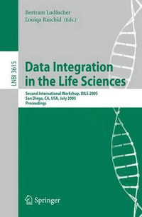 Data Integration in the Life Sciences : Second International Workshop, DILS 2005, San Diego, CA, USA, July 20-22, 2005, Proceedings - Bertram Ludäscher