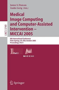 Medical Image Computing and Computer-Assisted Intervention - MICCAI 2005 : 8th International Conference, Palm Springs, CA, USA, October 26-29, 2005, Proceedings, Part I - James Duncan