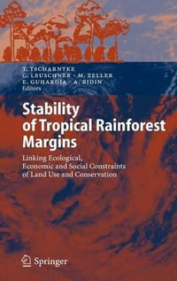 Stability of Tropical Rainforest Margins : Linking Ecological, Economic and Social Constraints of Land Use and Conservation - Teja Tscharntke