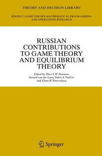 Russian Contributions to Game Theory and Equilibrium Theory : Theory and Decision Library C - Theo S. H. Driessen