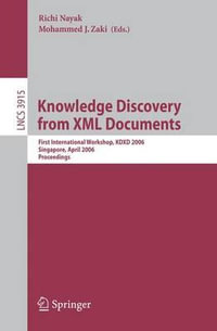 Knowledge Discovery from XML Documents : First International Workshop, KDXD 2006, Singapore, April 9, 2006, Proceedings - Richi Nayak