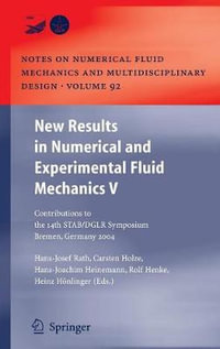 New Results in Numerical and Experimental Fluid Mechanics V : Contributions to the 14th STAB/DGLR Symposium Bremen, Germany 2004 - Hans Josef Rath