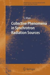 Collective Phenomena in Synchrotron Radiation Sources : Prediction, Diagnostics, Countermeasures - Shaukat Khan