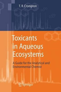 Toxicants in Aqueous Ecosystems : A Guide for the Analytical and Environmental Chemist - T.R. Crompton