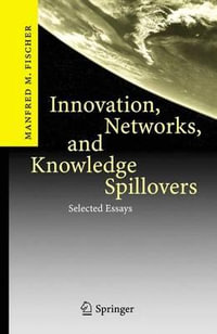 Innovation, Networks, and Knowledge Spillovers : Selected Essays - Manfred M. Fischer