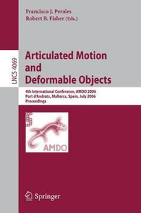 Articulated Motion and Deformable Objects : 4th International Conference, AMDO 2006, Port d'Andratx, Mallorca, Spain, July 11-14, 2006, Proceedings - Francisco J. Perales