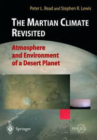 The Martian Climate Revisited : Atmosphere and Environment of a Desert Planet - Peter L. Read