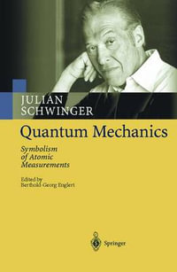 Quantum Mechanics : Symbolism of Atomic Measurements - Julian Schwinger