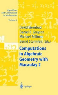 Computations in Algebraic Geometry with Macaulay 2 : Algorithms and Computation in Mathematics, 8 - David Eisenbud