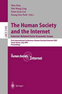 The Human Society and the Internet. Internet Related Socio-Economic Issues : First International Conference, Human.Society.Internet 2001, Seoul, Korea, July 4-6 2001. Proceedings - Won Kim