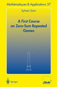 A First Course on Zero-Sum Repeated Games : Mathematiques et Applications - S. Sorin