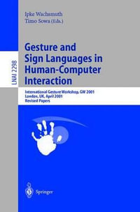 Gesture and Sign Languages in Human-Computer Interaction : International Gesture Workshop, GW 2001, London, UK, April 18-20, 2001. Revised Papers - Ipke Wachsmuth